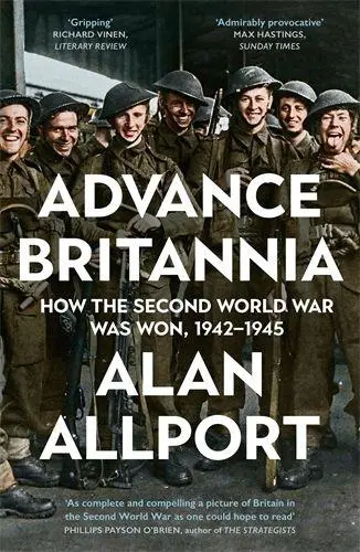 Cover: 9781781257845 | Advance Britannia | How the Second World War Was Won, 1942-1945 | Buch