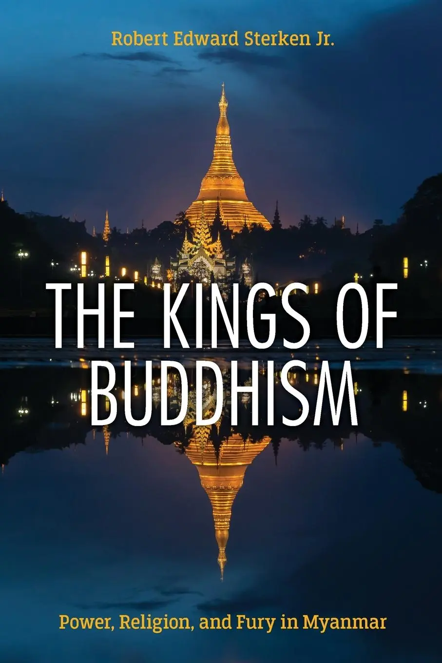 Cover: 9781538177945 | The Kings of Buddhism | Power, Religion, and Fury in Myanmar | Jr