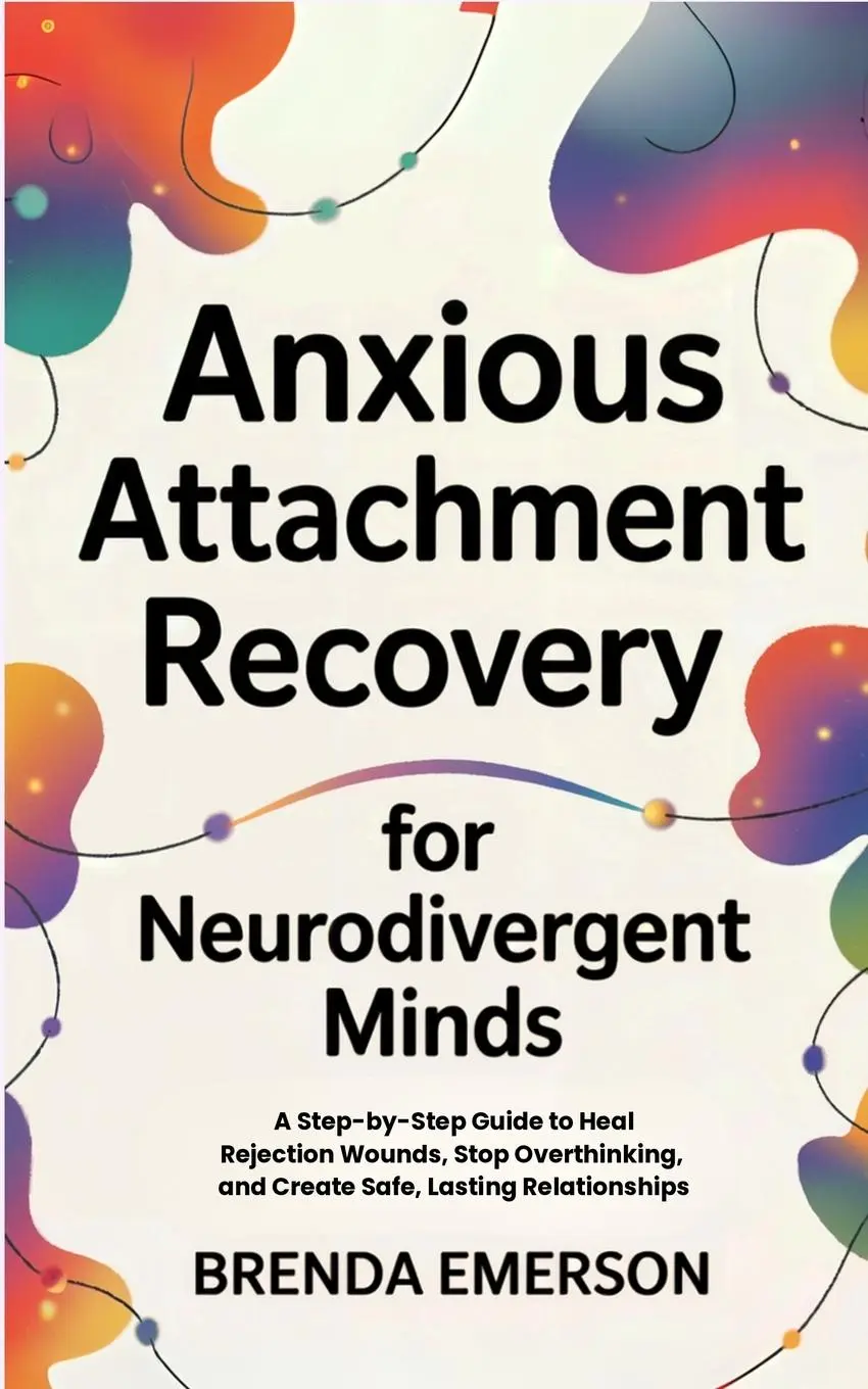 Cover: 9798349377945 | Anxious Attachment Recovery for Neurodivergent Minds | Brenda Emerson