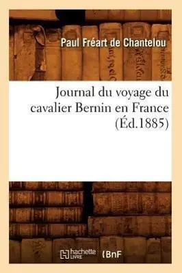 Cover: 9782012558045 | Journal Du Voyage Du Cavalier Bernin En France (Éd.1885) | Chantelou