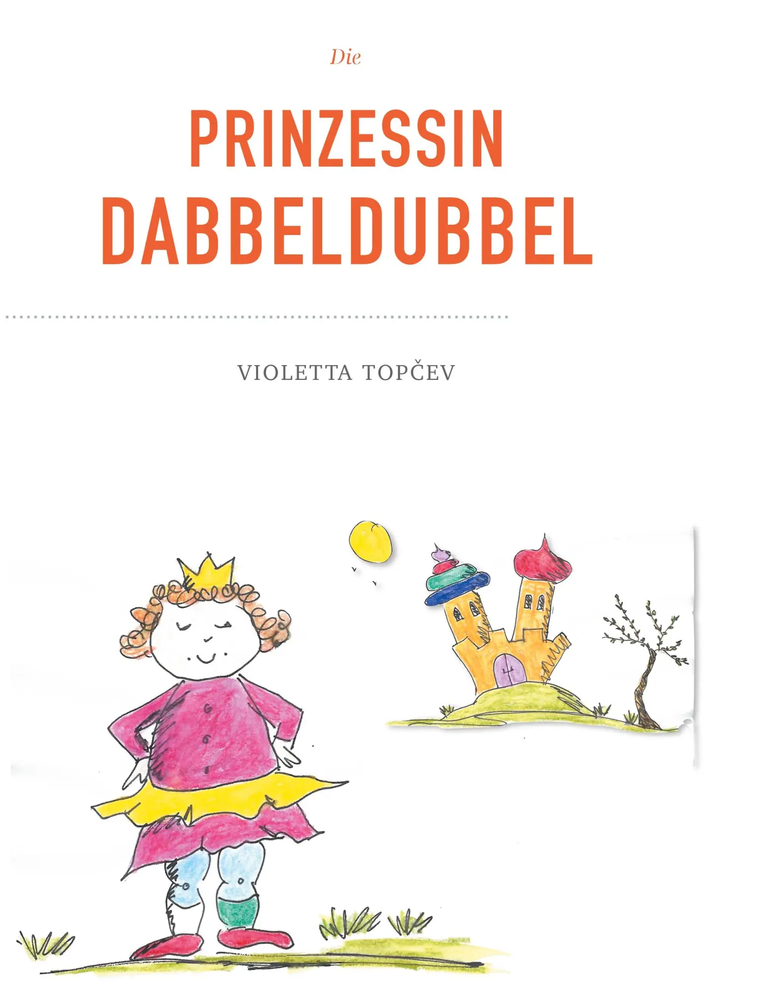 Cover: 9783753458045 | Die Prinzessin Dabbeldubbel | Violetta Topcev | Taschenbuch | 16 S.