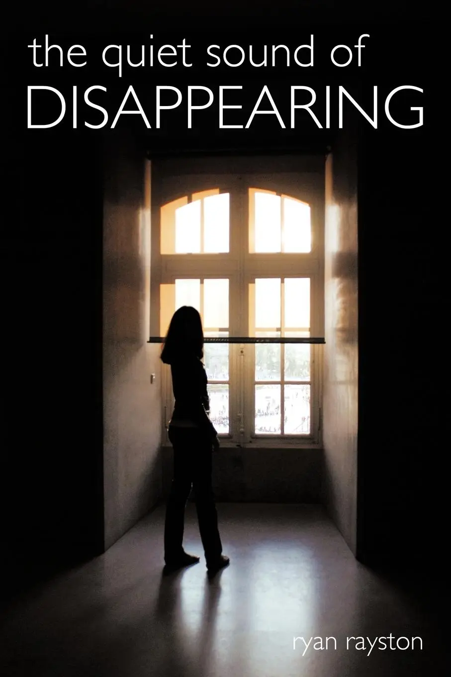 Cover: 9781456718145 | The Quiet Sound of Disappearing | Ryan Rayston | Taschenbuch | 2011