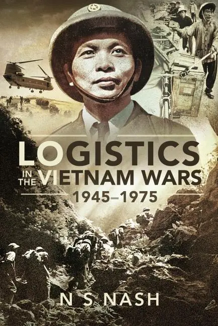 Cover: 9781526798145 | Logistics in the Vietnam Wars, 1945-1975 | N S Nash | Taschenbuch