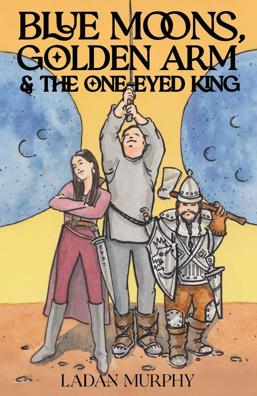 Cover: 9780998748245 | Blue Moons, Golden Arm &amp; the One-Eyed King | Ladan Murphy | Buch