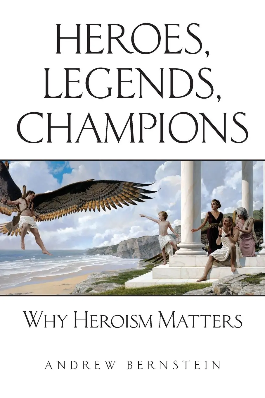 Cover: 9781946928245 | Heroes, Legends, Champions | Why Heroism Matters | Andrew Bernstein