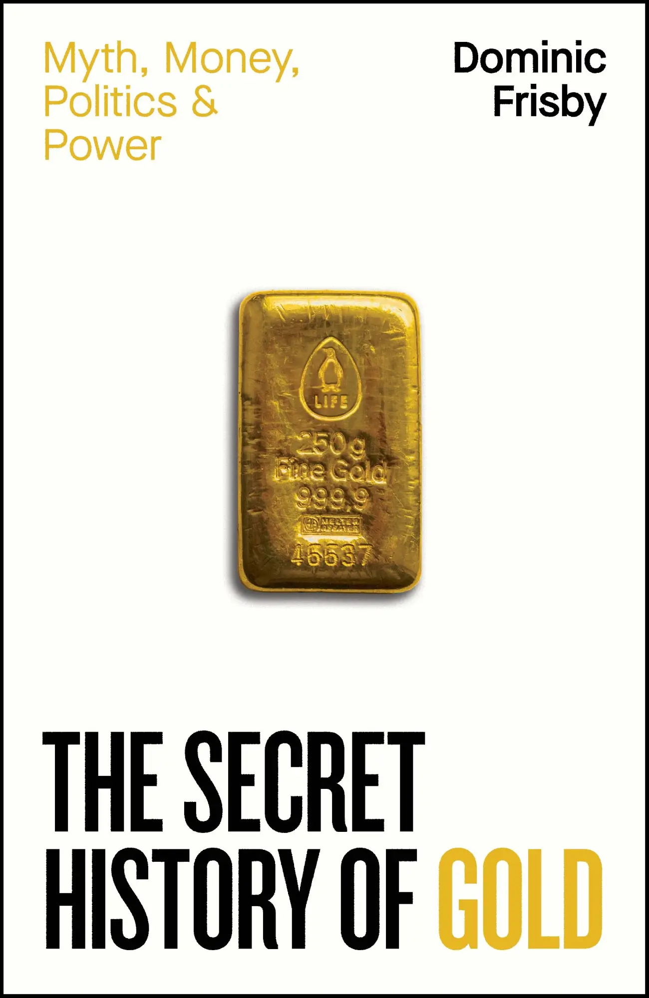 Cover: 9780241728345 | The Secret History of Gold | Myth, Money, Politics and Power | Frisby