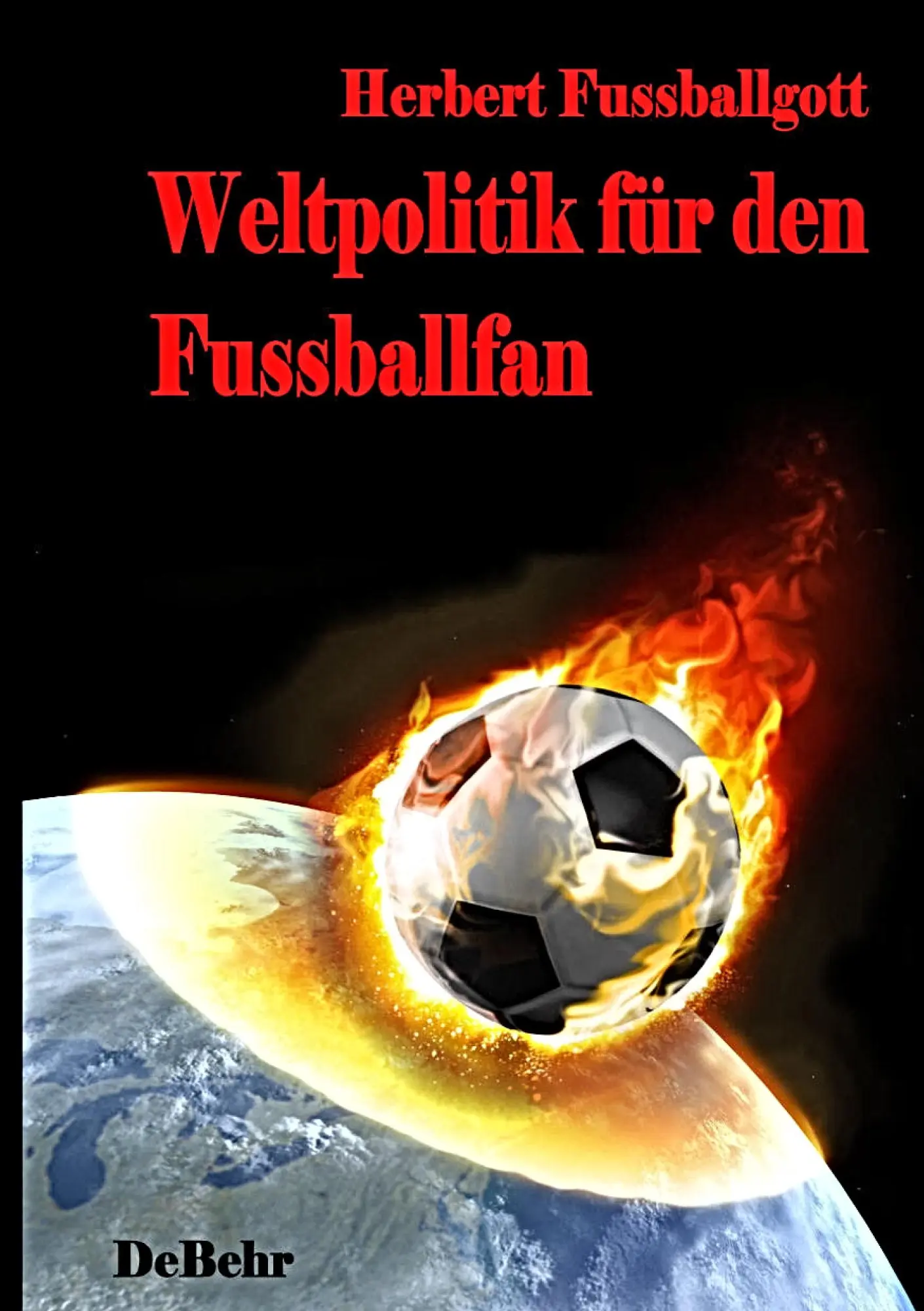 Cover: 9783941758445 | Weltpolitik für den Fussballfan | Roman | Herbert Fussballgott | Buch