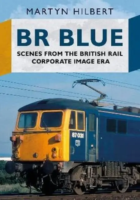 Cover: 9781781558645 | BR Blue | Scenes from the British Rail Corporate Image Era | Hilbert