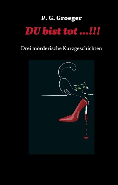 Cover: 9783734508745 | Du bist tot...! | Drei mörderische Kurzgeschichten | P. G. Groeger