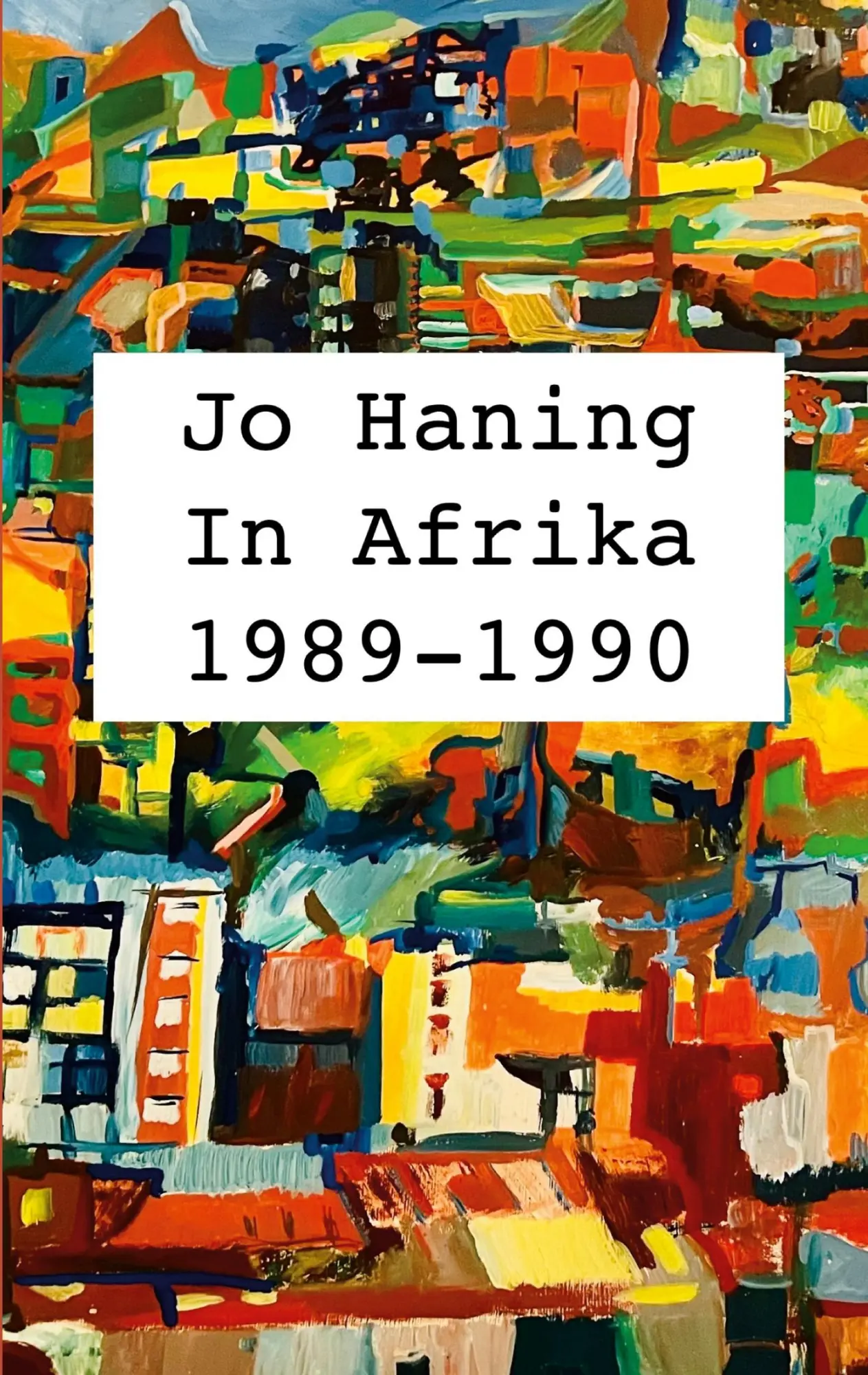 Cover: 9783769318845 | In Afrika 1989 - 1990 | Jo Haning | Taschenbuch | 372 S. | Deutsch
