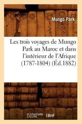 Cover: 9782012699045 | Les Trois Voyages de Mungo Park Au Maroc Et Dans l'Intérieur de...