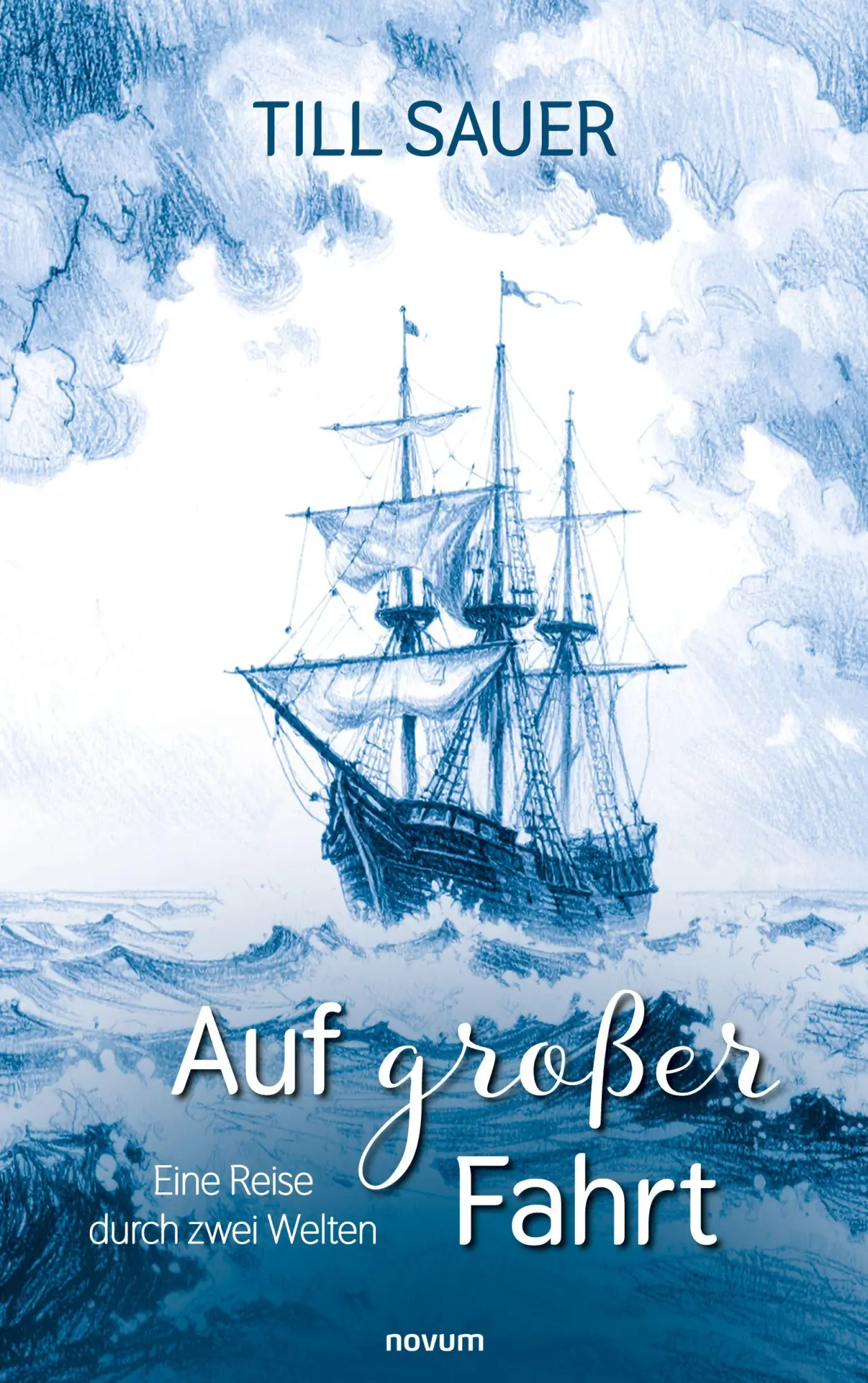 Cover: 9783711609045 | Auf großer Fahrt | Eine Reise durch zwei Welten | Till Sauer | Buch