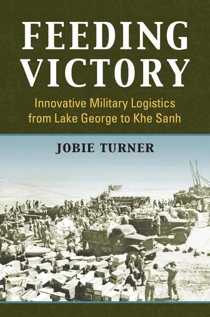 Cover: 9780700629145 | Feeding Victory: Innovative Military Logistics from Lake George to...