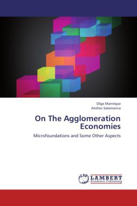 On The Agglomeration Economies | Microfoundations and Some Other Aspects | Olga Manrique (u. a.) | Taschenbuch | Englisch | LAP Lambert Academic Publishing | EAN 9783659229145 - Manrique, Olga