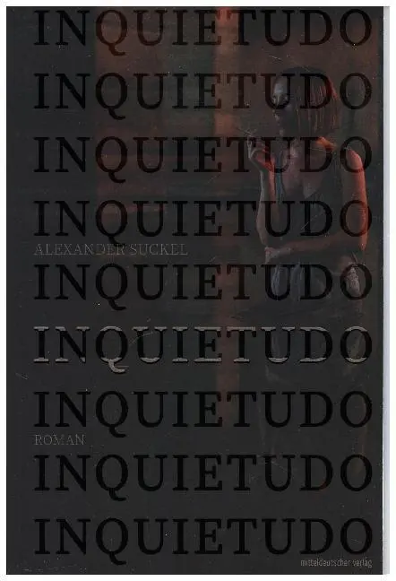 Cover: 9783954629145 | Inquietudo | Roman | Alexander Suckel | Taschenbuch | Deutsch | 2017