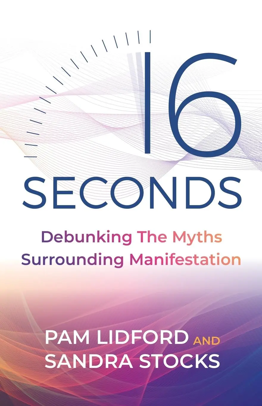 Cover: 9781784529345 | 16 Seconds | Debunking the Myths Surrounding Manifestation | Buch