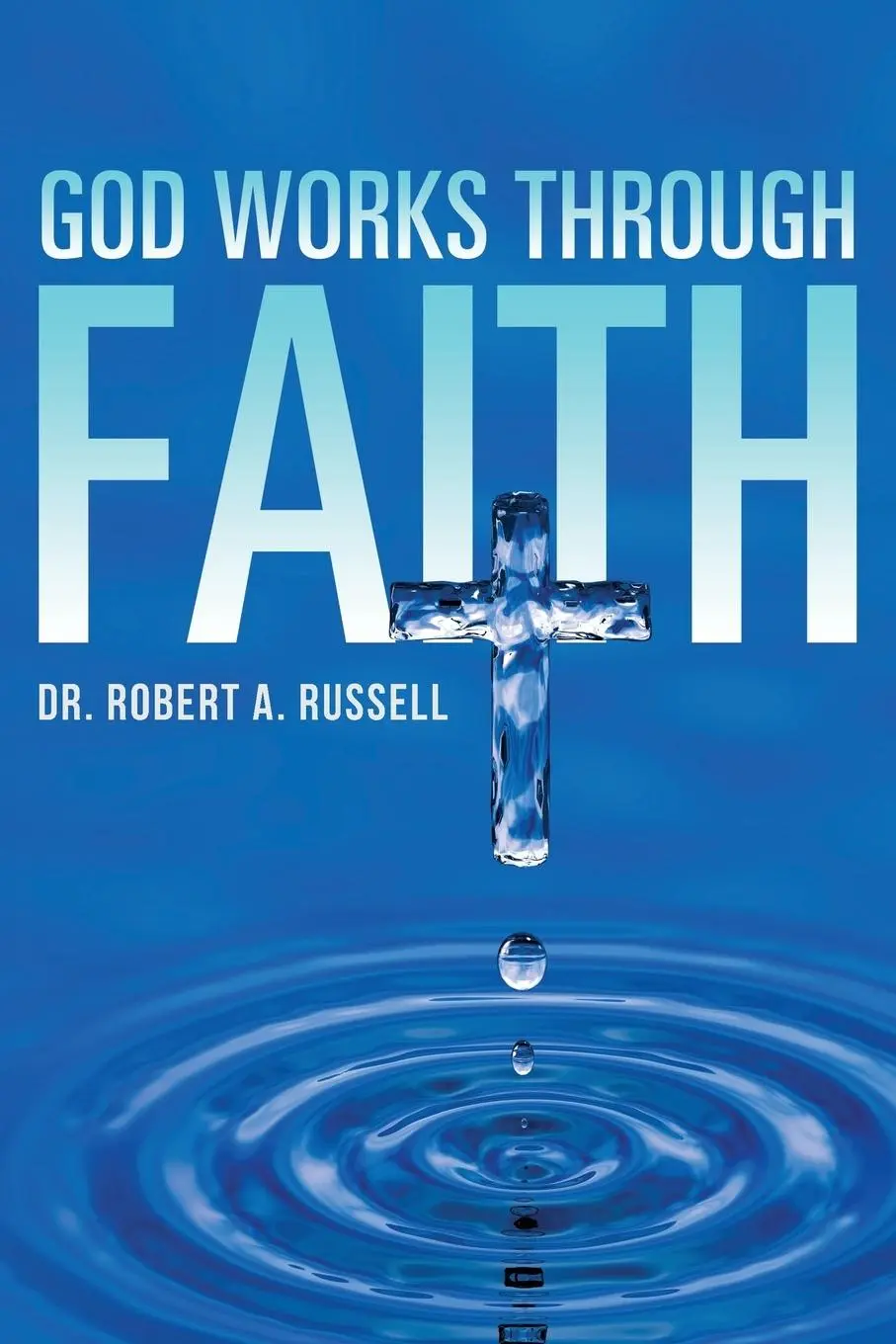 Cover: 9781941489345 | GOD Works Through Faith | Robert A Russell | Taschenbuch | Englisch
