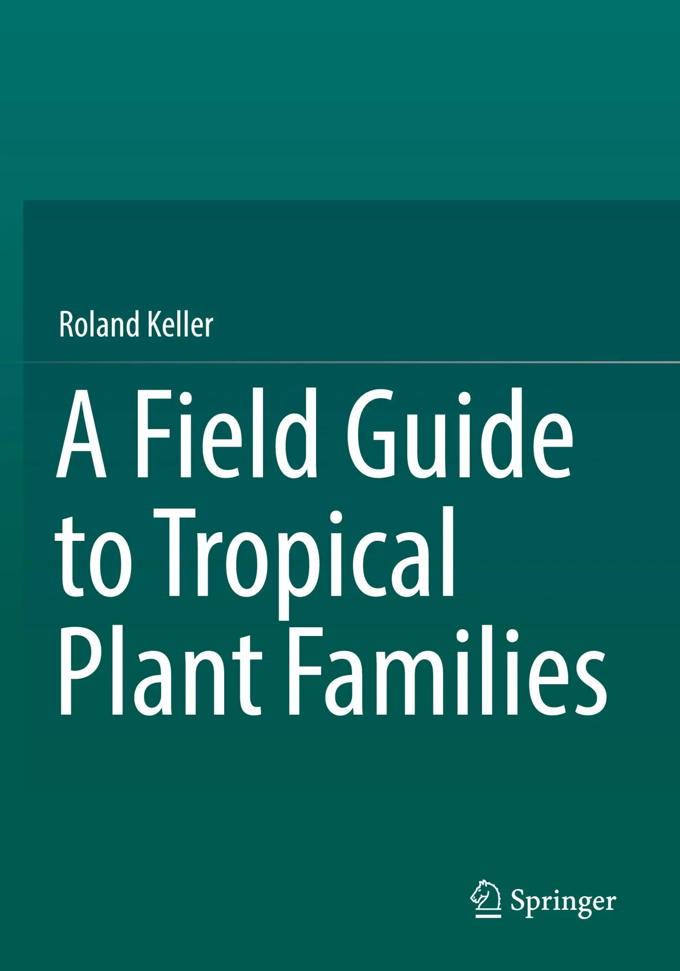 Cover: 9783031059445 | A Field Guide to Tropical Plant Families | Roland Keller | Taschenbuch