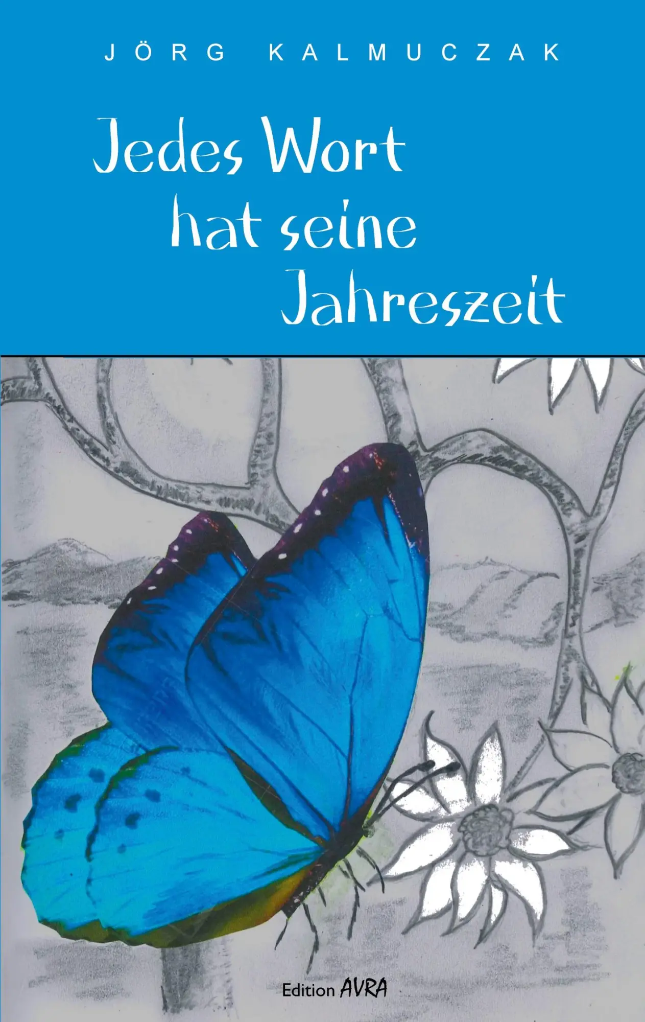 Cover: 9783828039445 | Jedes Wort hat seine Jahreszeit | Gedichte | Jörg Kalmuczak | Buch
