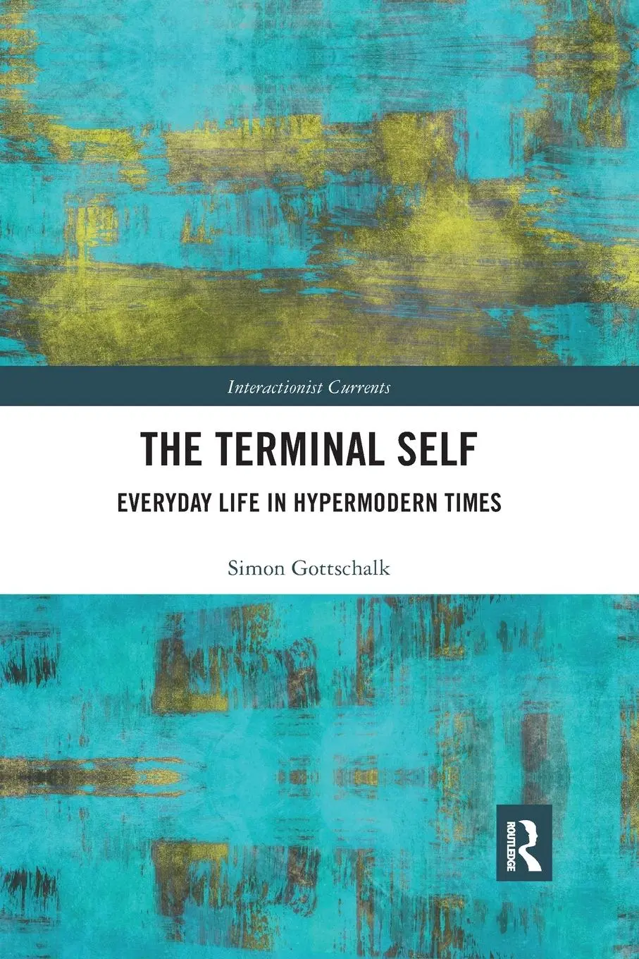Cover: 9780367369545 | The Terminal Self | Everyday Life in Hypermodern Times | Gottschalk