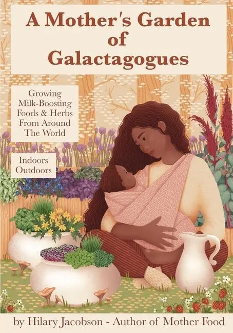 Cover: 9780979599545 | A Mother's Garden of Galactagogues: A guide to growing &amp; using...