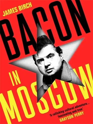 Cover: 9781788169745 | Bacon in Moscow | James Birch | Buch | Gebunden | Englisch | 2022