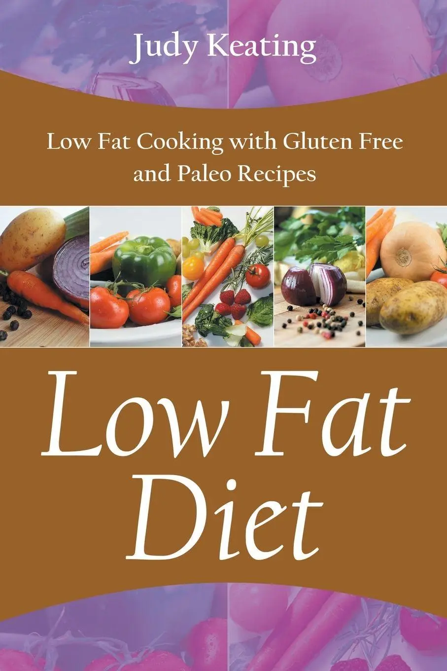 Cover: 9781631879845 | Low Fat Diet | Low Fat Cooking with Gluten Free and Paleo Recipes