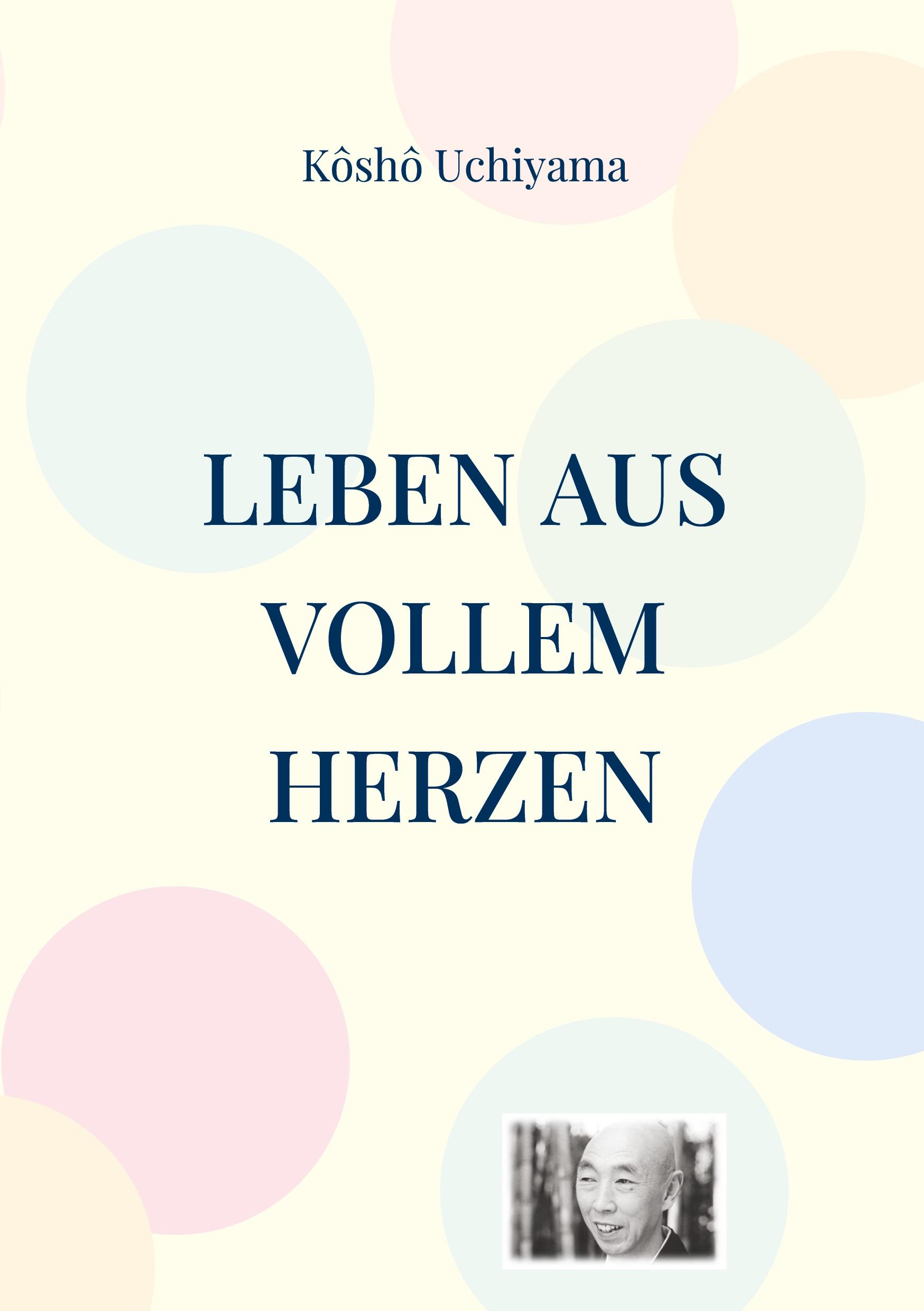 Cover: 9783943839845 | Leben aus vollem Herzen | Kommentare zu Dôgens Bendôwa | Uchiyama