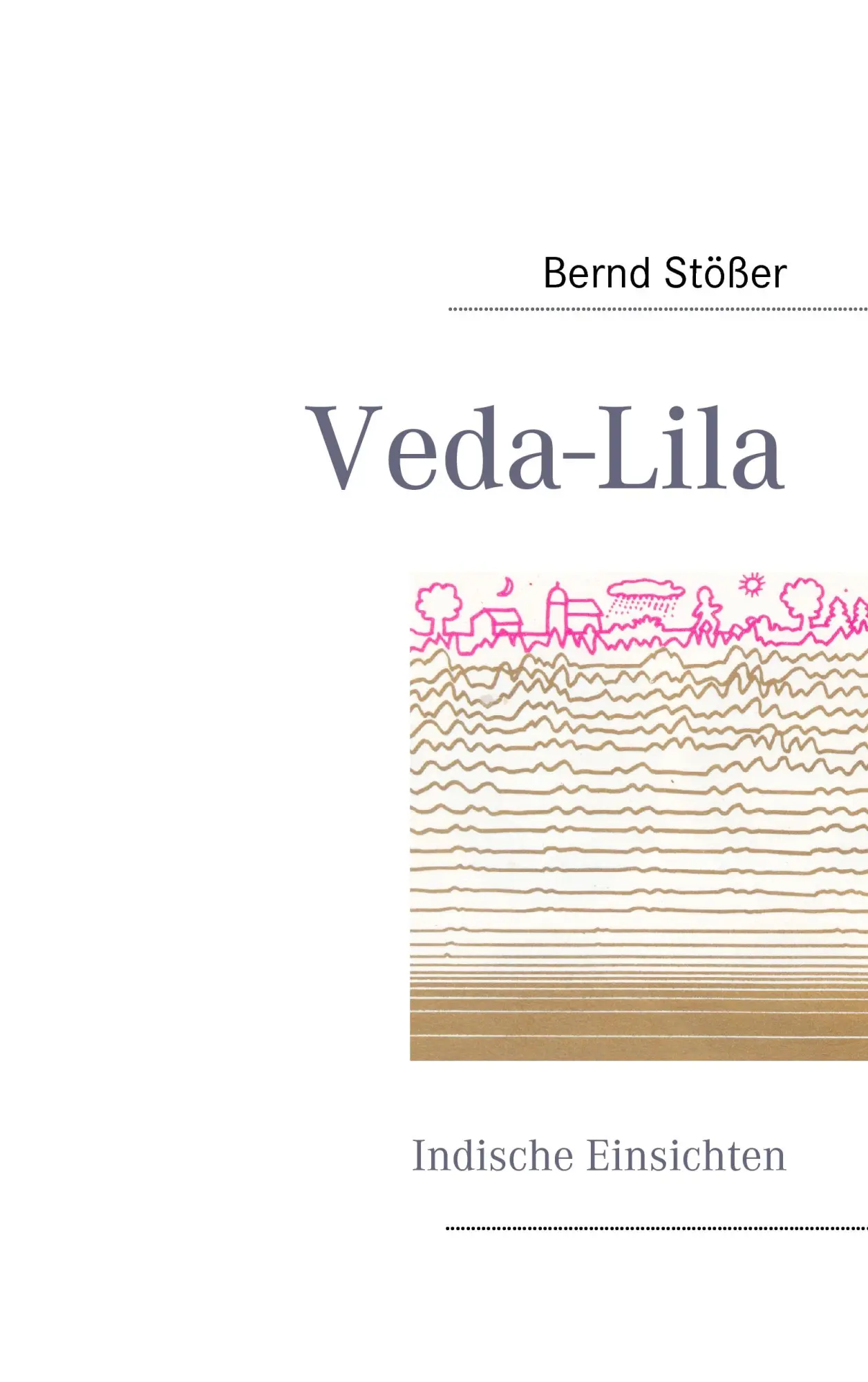 Cover: 9783837069945 | Veda-Lila | Indische Einsichten | Bernd Stößer | Taschenbuch | 292 S.