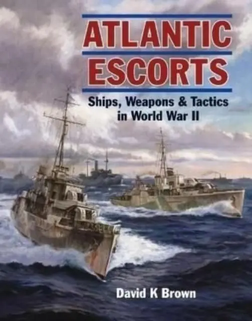 Cover: 9781399020046 | Atlantic Escorts | Ships, Weapons &amp; Tactics in World War II | Brown