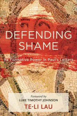 Cover: 9781540960146 | Defending Shame | Its Formative Power in Paul's Letters | Te-Li Lau