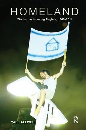 Cover: 9781138490246 | Homeland | Zionism as Housing Regime, 1860-2011 | Yael Allweil | Buch