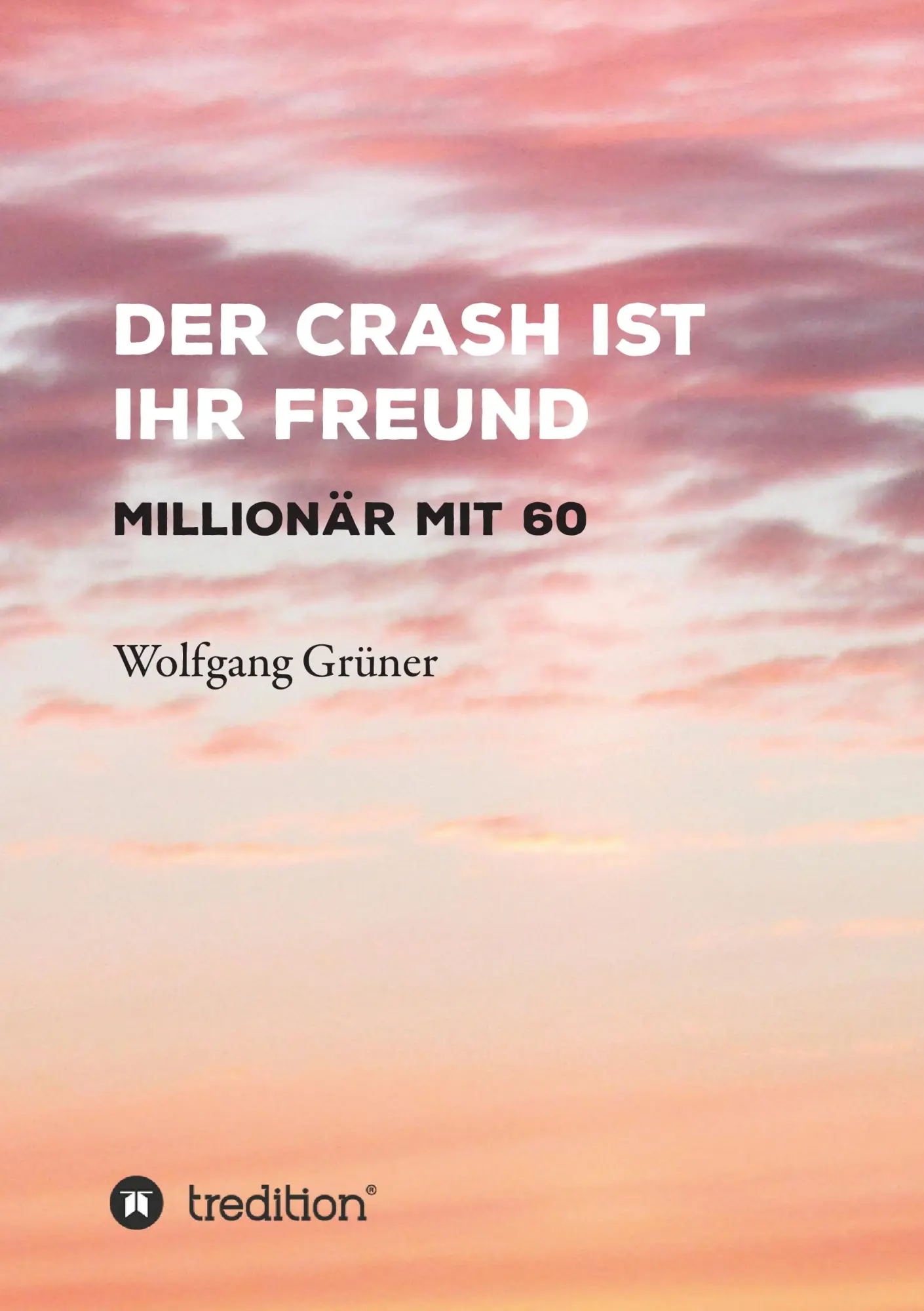 Cover: 9783743940246 | Der Crash ist Ihr Freund | Millionär mit 60 | Wolfgang Grüner | Buch