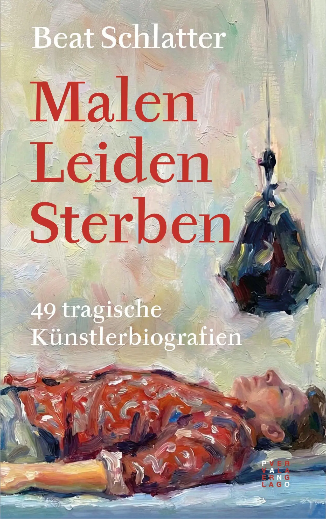 Cover: 9783290220846 | Malen, Leiden, Sterben | 49 tragische Künstlerbiografien | Schlatter