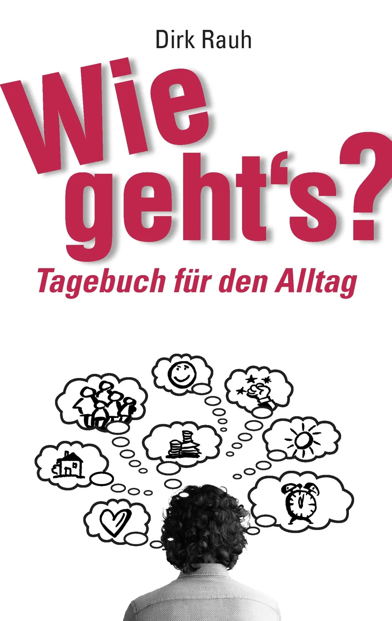 Cover: 9783735740946 | Wie geht's? | Tagebuch für den Alltag | Dirk Rauh | Taschenbuch | 2014
