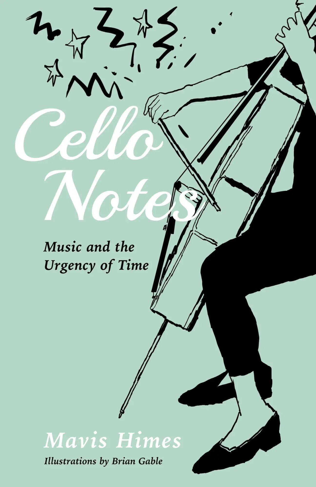 Cover: 9781998351046 | CELLO NOTES | Music and the Urgency of Time | Mavis Himes | Buch