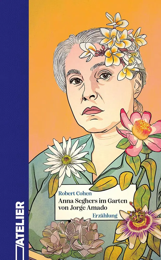 Cover: 9783990651346 | Anna Seghers im Garten von Jorge Amado | Robert Cohen | Buch | Marsyas