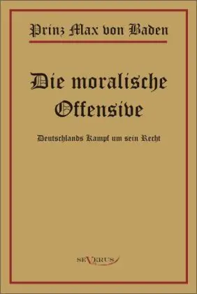 Cover: 9783863471446 | Die moralische Offensive | Deutschlands Kampf um sein Recht | Baden