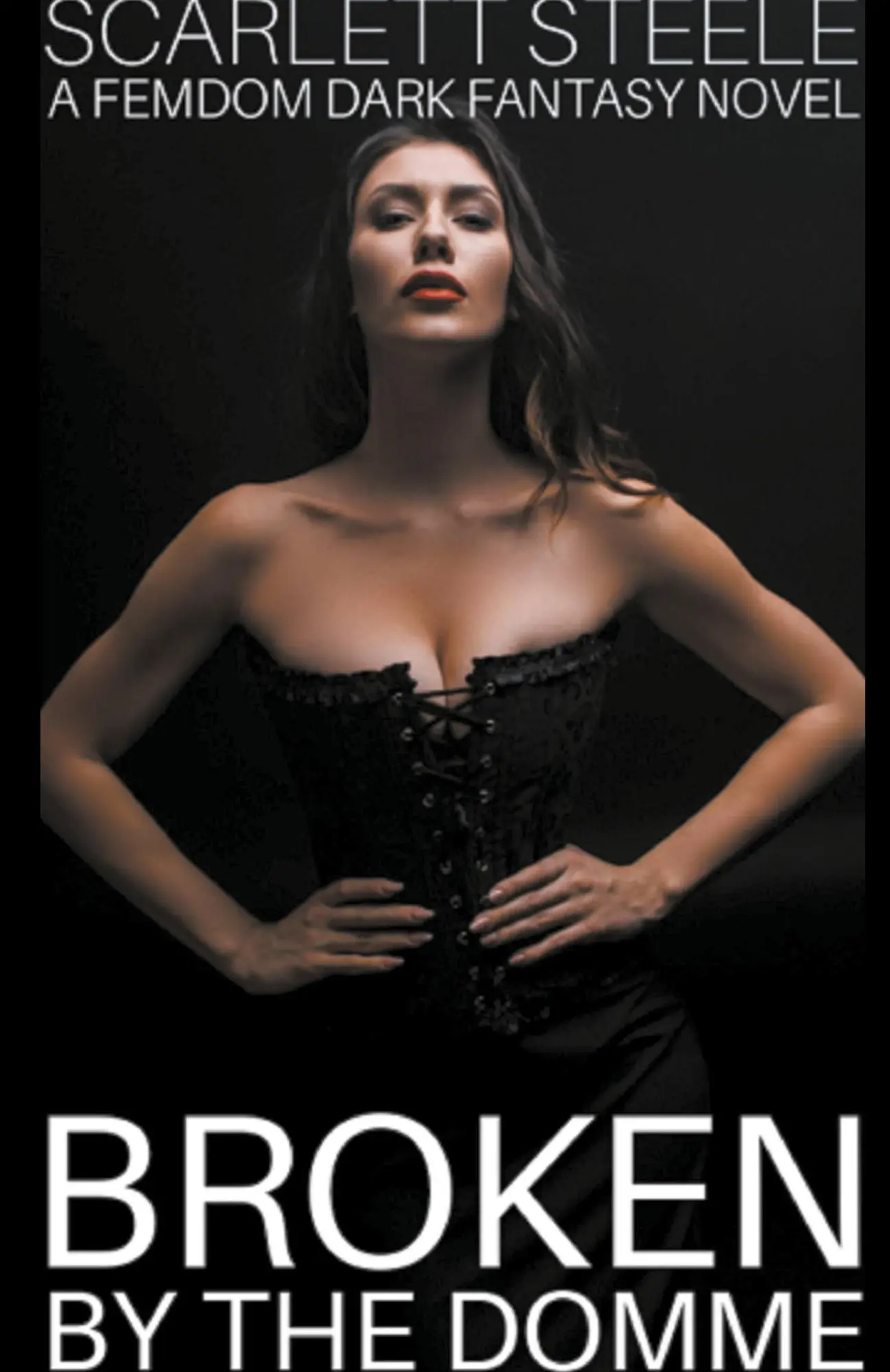 Cover: 9798201091446 | Broken by the Domme - A Femdom Dark Fantasy Novel | Scarlett Steele