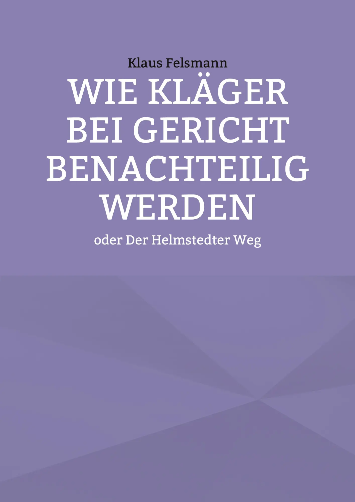 Cover: 9783756231546 | Wie Kläger bei Gericht benachteilig werden | oder Der Helmstedter Weg