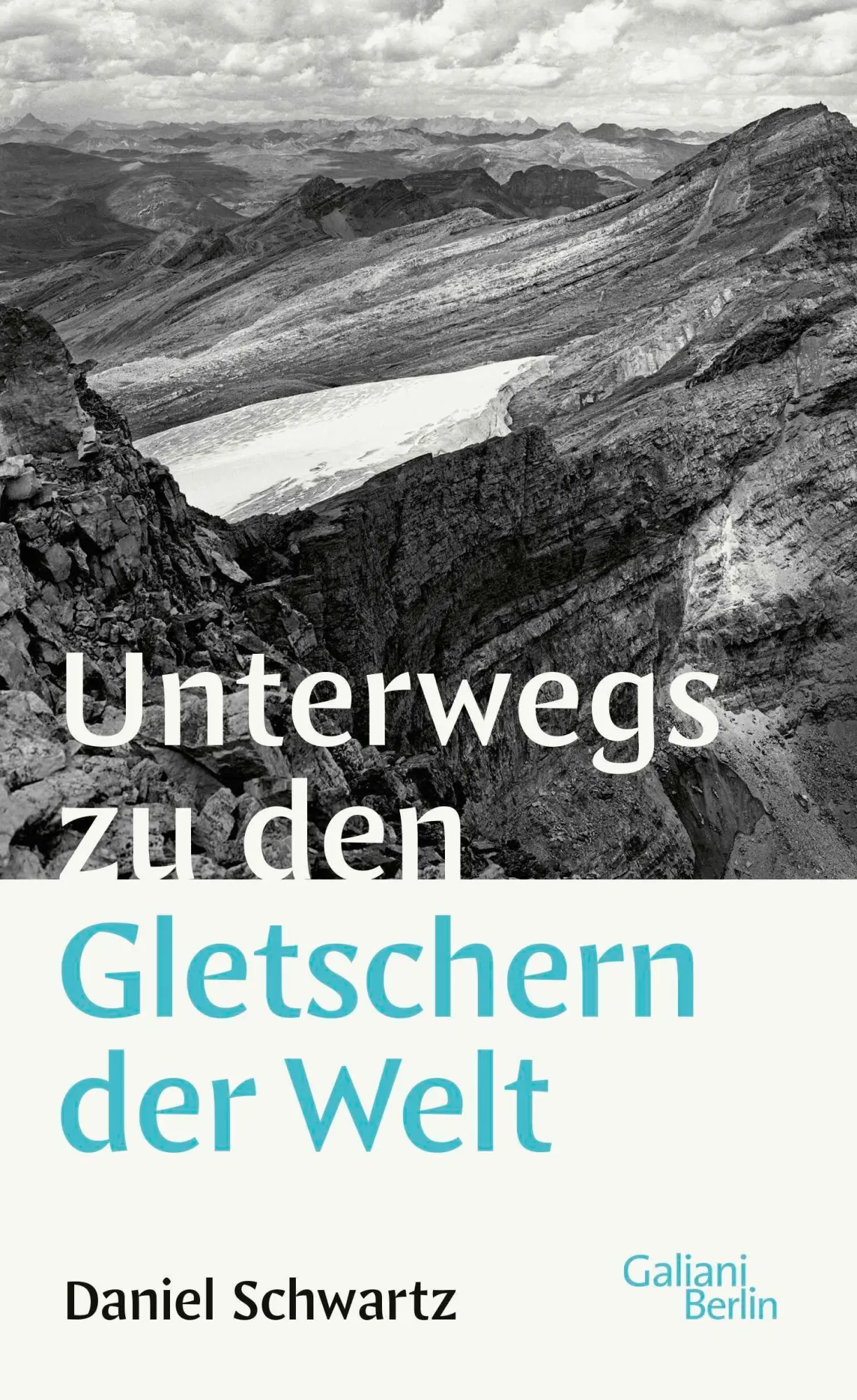 Cover: 9783869711546 | Unterwegs zu den Gletschern der Welt | Daniel Schwartz | Buch | 336 S.