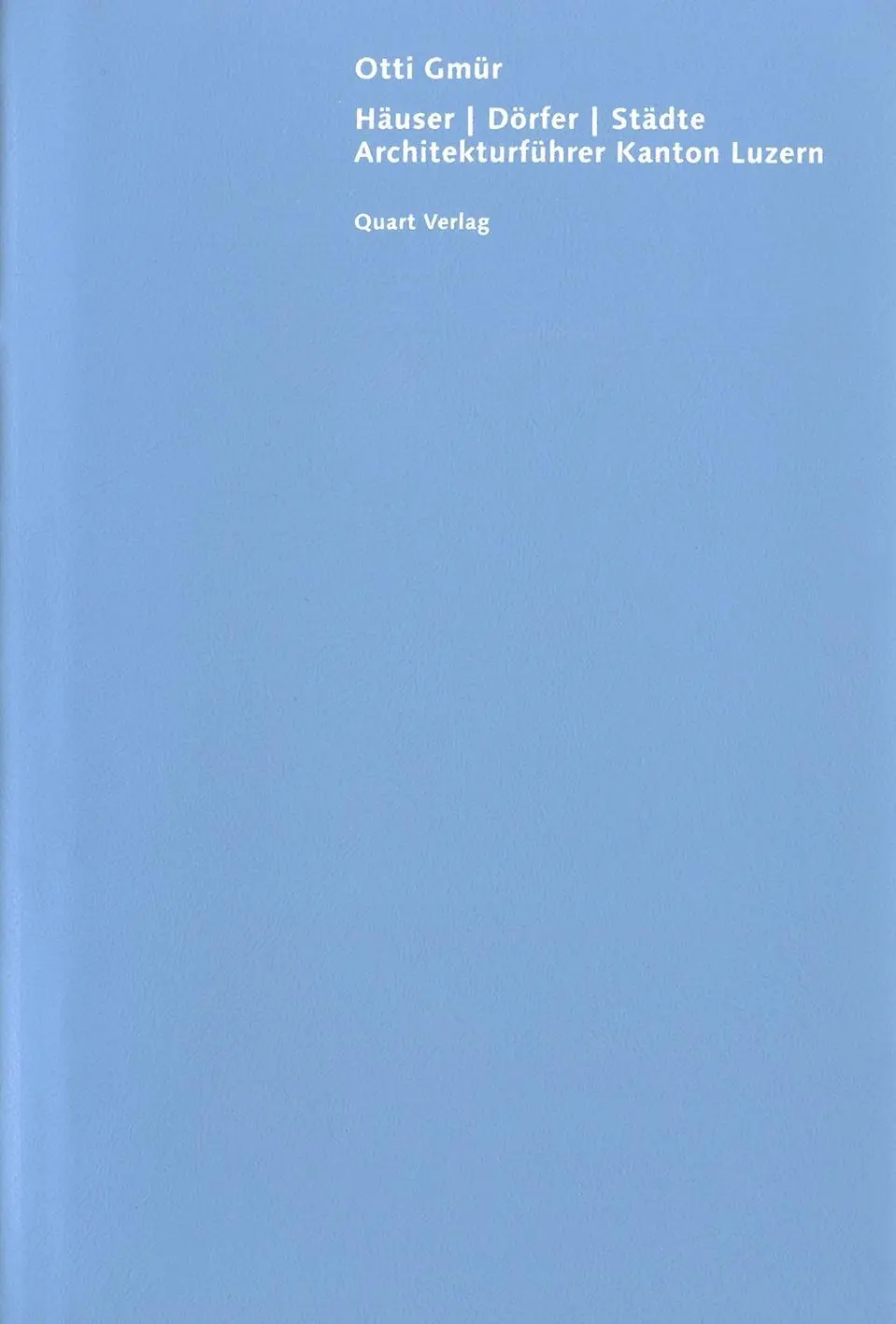 Cover: 9783907631546 | Häuser Dörfer Städte | Architekturführer Kanton Luzern | Otti Gmür