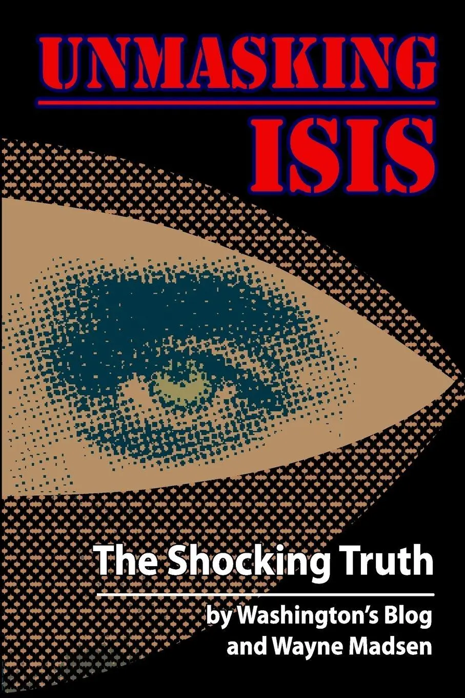 Cover: 9781615771646 | Unmasking ISIS | The Shocking Truth | Washington's Blog (u. a.) | Buch