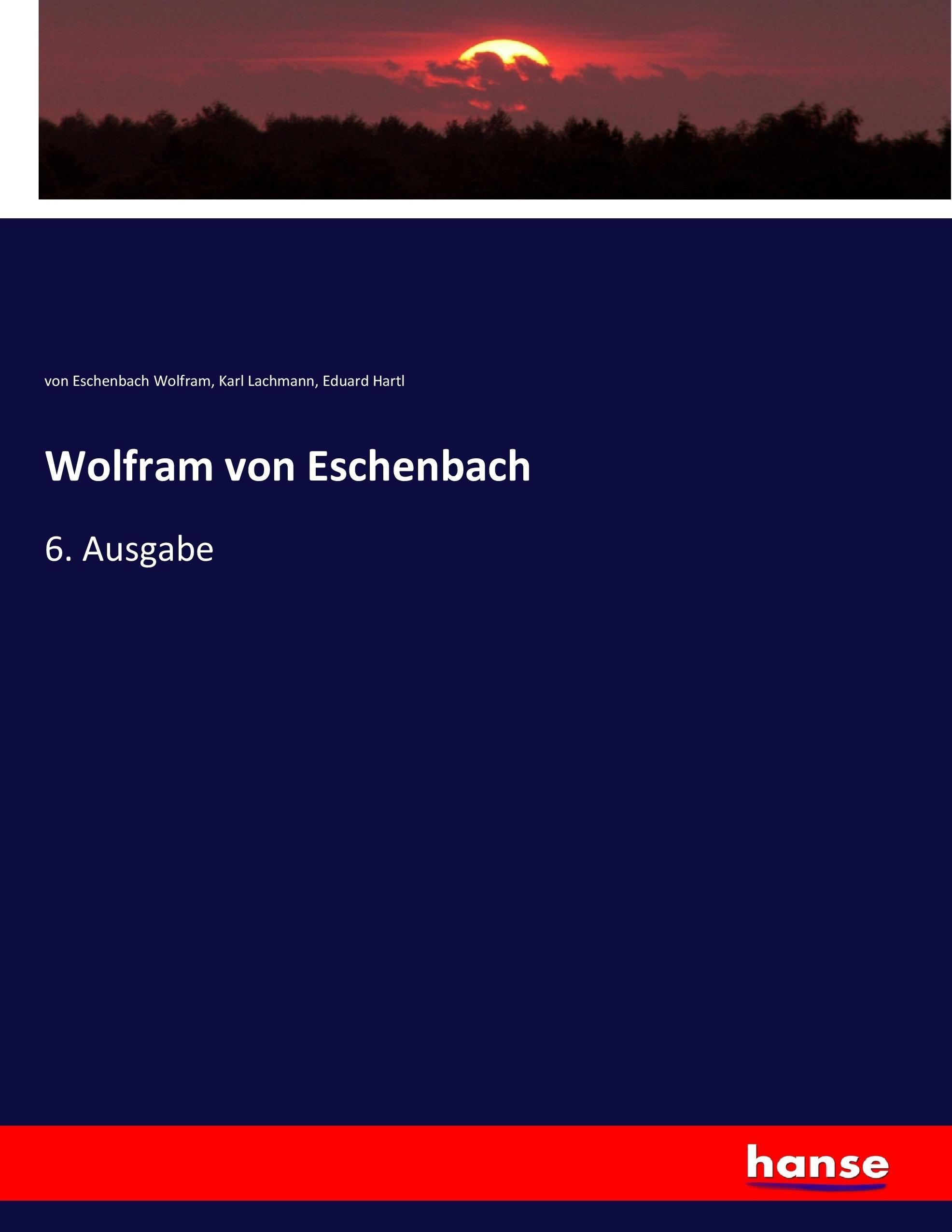 Wolfram von Eschenbach | 6. Ausgabe | Von Eschenbach Wolfram (u. a.) | Taschenbuch | Paperback | 692 S. | Deutsch | 2017 | hansebooks | EAN 9783744641746 - Wolfram, Von Eschenbach