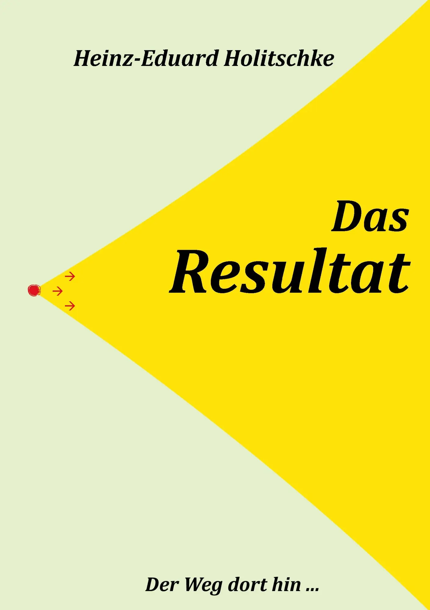 Cover: 9783844871746 | Das Resultat | Der Weg dorthin ... | Heinz-Eduard Holitschke | Buch
