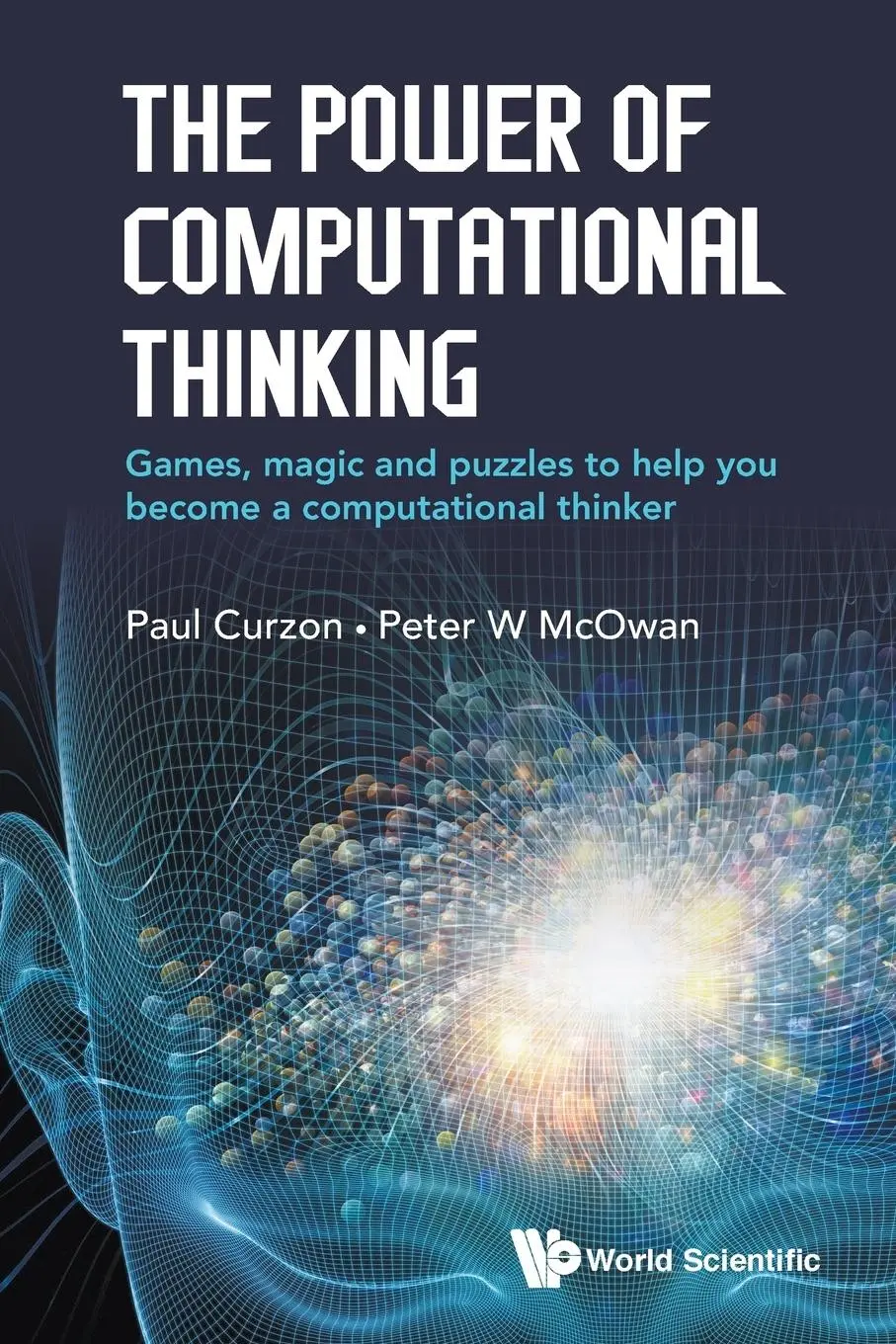 Cover: 9781786341846 | POWER OF COMPUTATIONAL THINKING, THE | Paul Curzon &amp; Peter W Mcowan