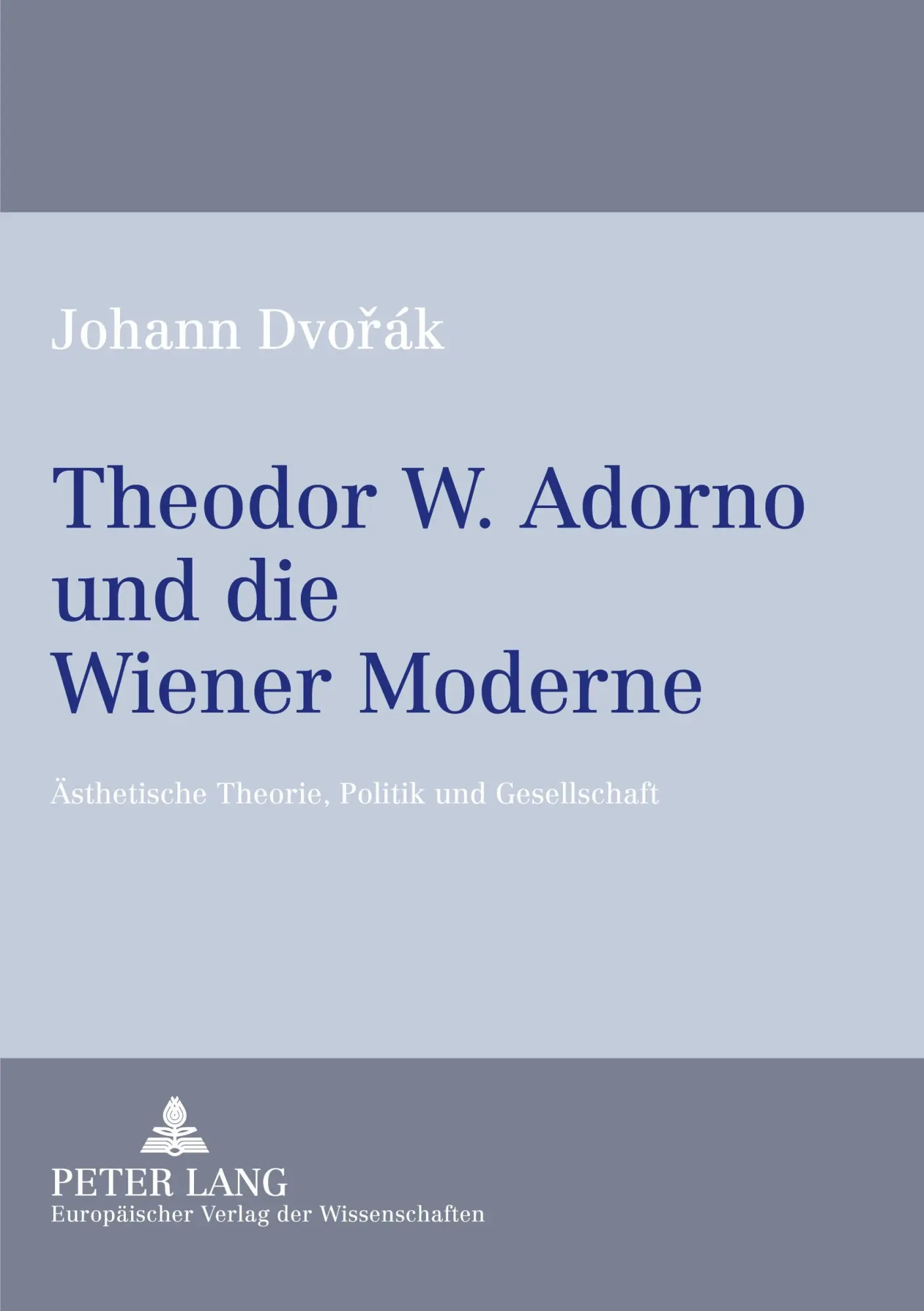Theodor W. Adorno und die Wiener Moderne: Ästhetische Theorie, Politik und Gesellschaft