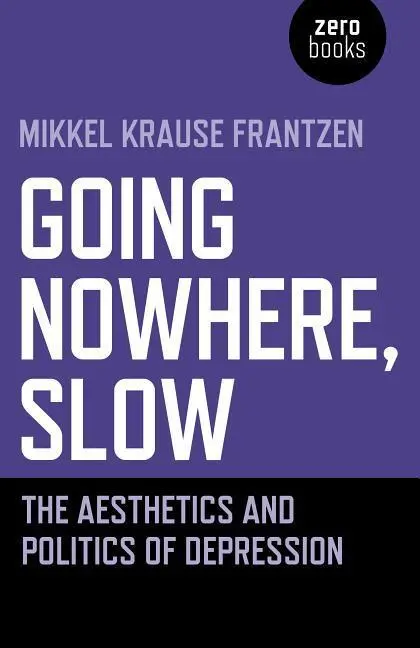 Cover: 9781789042146 | Going Nowhere, Slow | The aesthetics and politics of depression | Buch