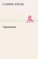 Cover: 9783849532246 | Alpenreisen | Ludwig Steub | Taschenbuch | 232 S. | Deutsch | 2013