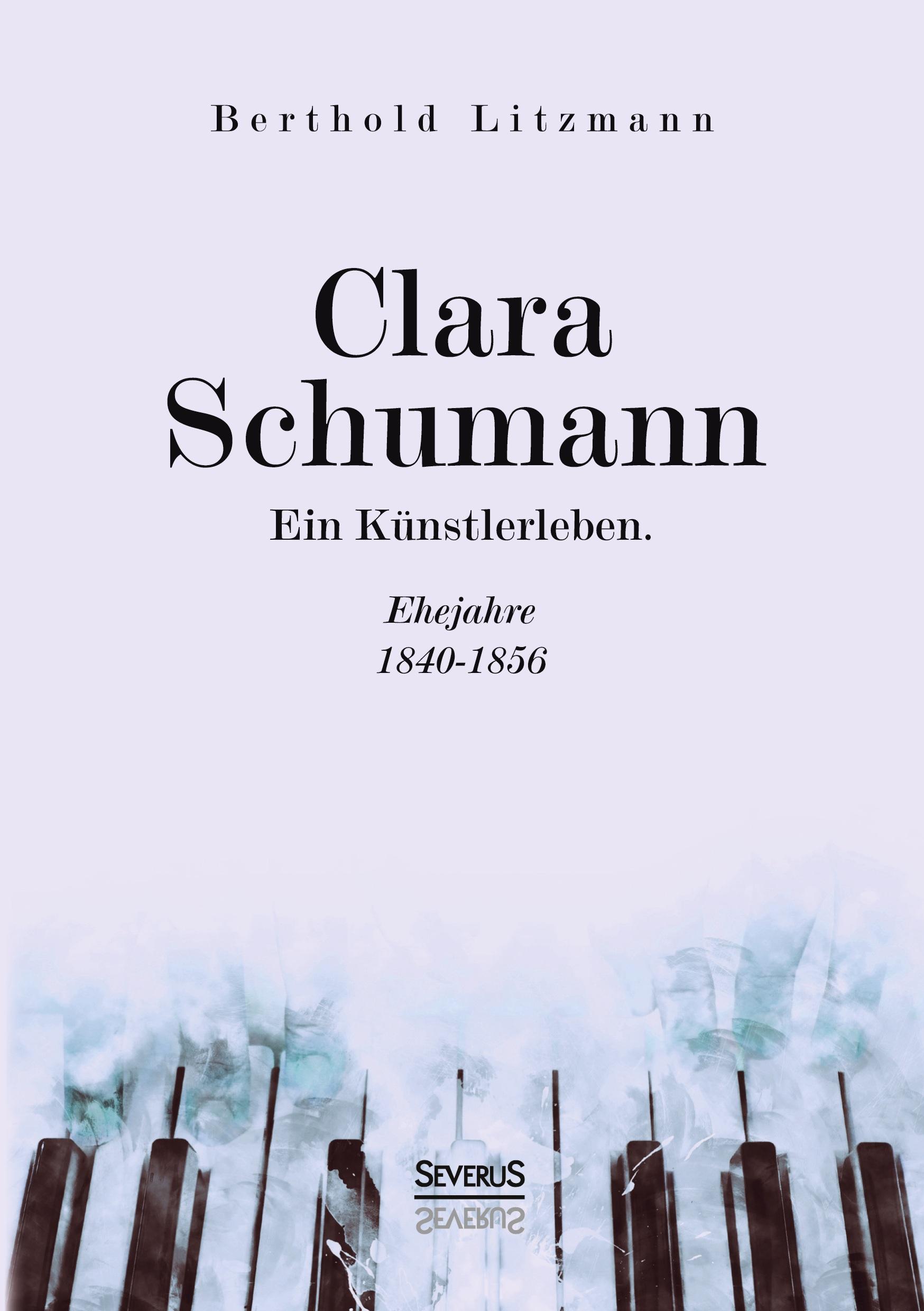 Cover: 9783963452246 | Clara Schumann. Ein Künstlerleben | Ehejahre 1840¿1856 | Litzmann